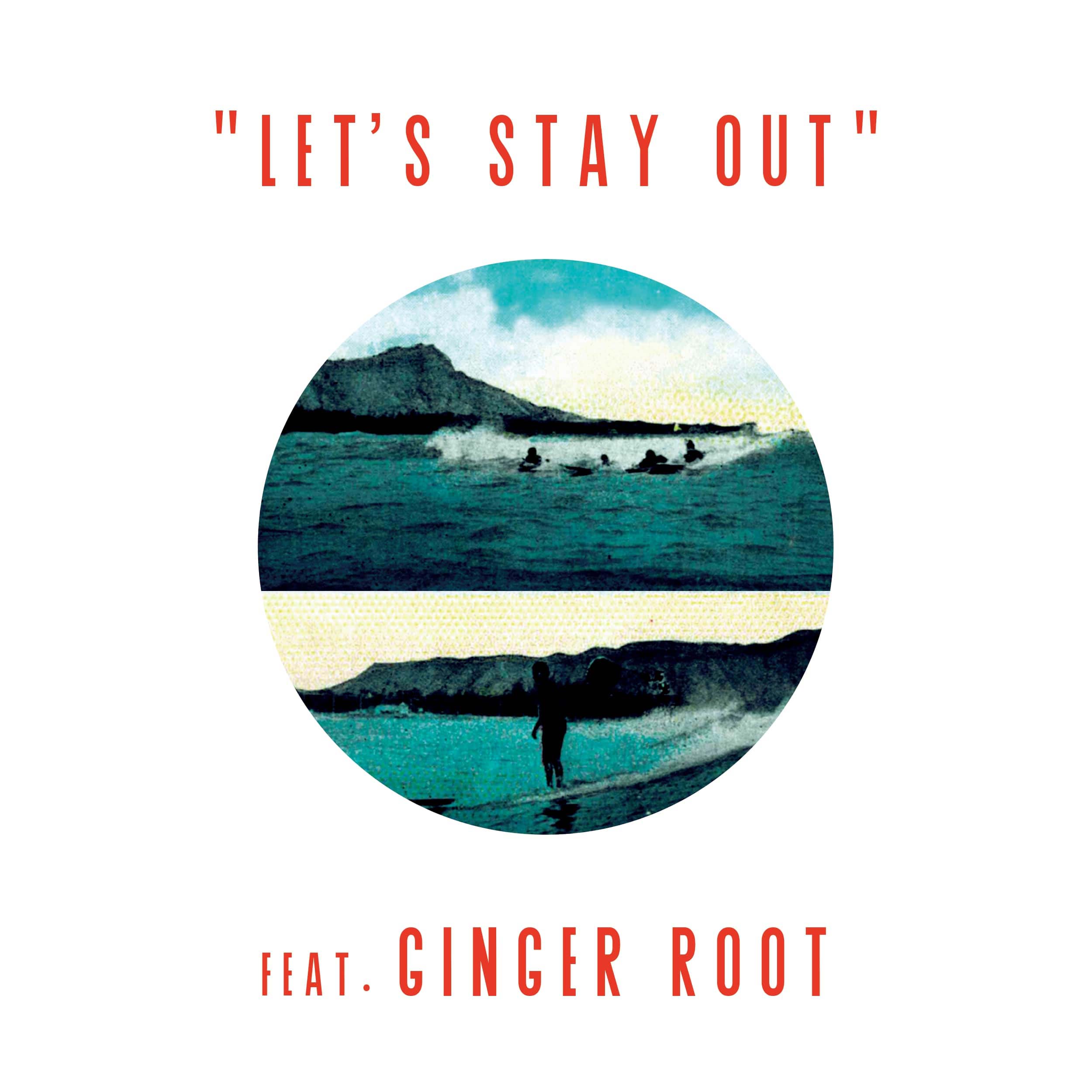Let's Stay Out feat. Ginger Root