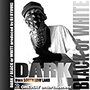 DARK from SOUTH LOW LAND「BLACK OR WHITE」