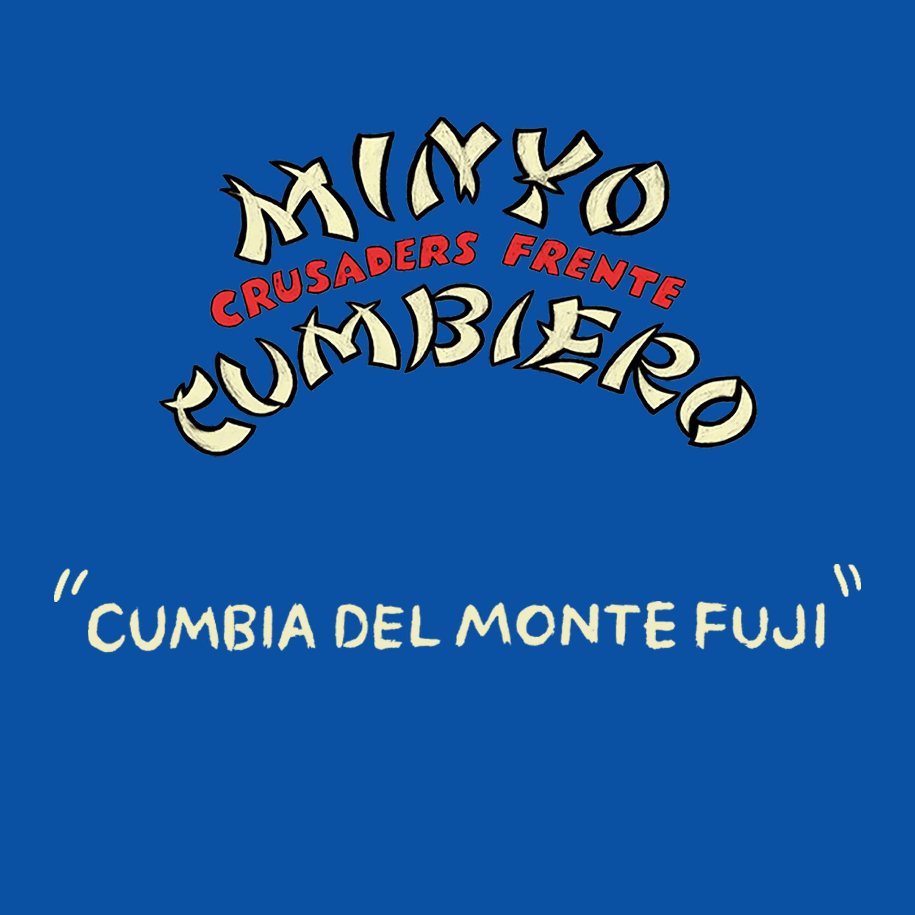 MINYO CRUSADERS & FRENTE CUMBIERO「Cumbia del Monte Fuji／クンビア・デルモンテ・富士」