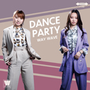 WAY WAVE「Dance Party」