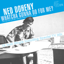 NED DOHENY「Whatcha Gonna Do For Me?」