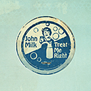 JOHN MILK「Treat Me Right」
