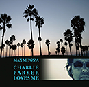 MAX MEAZZA「Charlie Parker Loves Me」