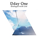 Dday One「Dialogue with Life」