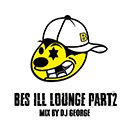 BES「BES ILL LOUNGE Part 2 / MIX BY DJ GEORGE」