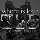 FILLMORE & SANDMAN「where is love feat. AKASHINGO」