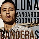 BANDERAS「Luna / Kangaroo Boogaloo」