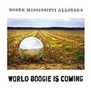 NORTH MISSISSIPPI ALLSTARS「World Boogie Is Coming」