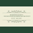 MAKOTO KURIYA～SYLWESTER OSTROWSKI QUINTET「Just Music」