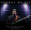 PAUL JACKSON TRIO「Groove Or Die」