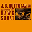 J.B. HUTTO & HIS HAWKS「Hawk Squat」