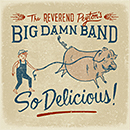 THE REVEREND PEYTON'S BIG DAMN BAND「So Delicious!」