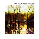THE LOCH NESS MOUSE「The Loch Ness Mouse」