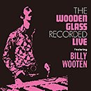 THE WOODEN GLASS featuring BILLY WOOTEN「Live」
