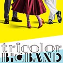 tricolor「tricolor BIGBAND」