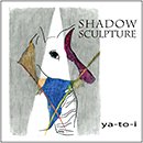 ya-to-i featuring Shibata Satoko&Jun Jun「Shadow Sculpture」