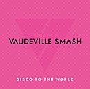 VAUDEVILLE SMASH「Disco To The World -Greatest Hits for Japan-」