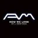 A.M「How We Livin feat. Snoop Dogg」
