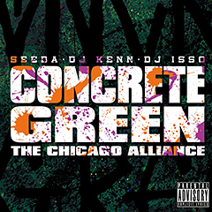 SEEDA、DJ ISSO 、DJ KENNによる日本一売れたミックステープシリーズ最新作、CONCRETE GREEN THE CHICAGO ALLIANCEが4月11日発売!先行シングルがiTunesにて配信中!