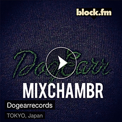 Dogear Recordsプレゼンツのラジオ・プログラム「MixChambr」がblock.fmにて3/30（月）21時よりオンエア！