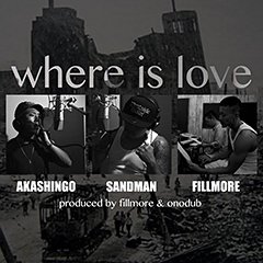 人気DJ／プロデューサー、FILLMOREとTrailers TrashのSANDMANが手を組み、AKASHINGOを迎えて放つ鮮烈なメッセージ・ソング "where is love"、本日より配信開始！