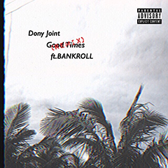 DONY JOINT（KANDYTOWN / BCDMG）のRYOHUとの話題のコラボ“Good Times”にBANKROLLの面々が集結したリミックスが緊急リリース！