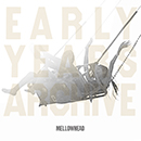 MELLOWHEAD「EARLY YEARS ARCHIVE」
