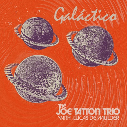 Joe Tatton Trio With Lucas De Mulder「GALACTICO」