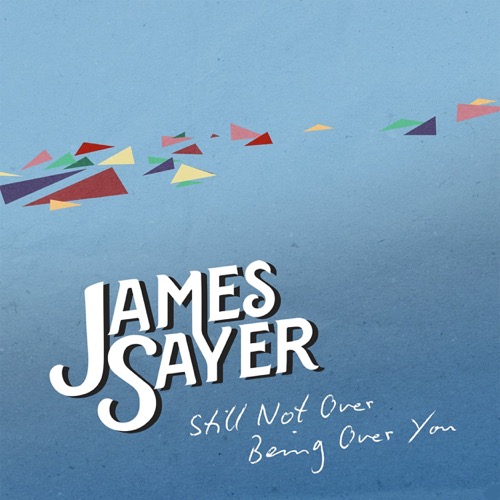 JAMES SAYER「Still Not Over Being Over You」