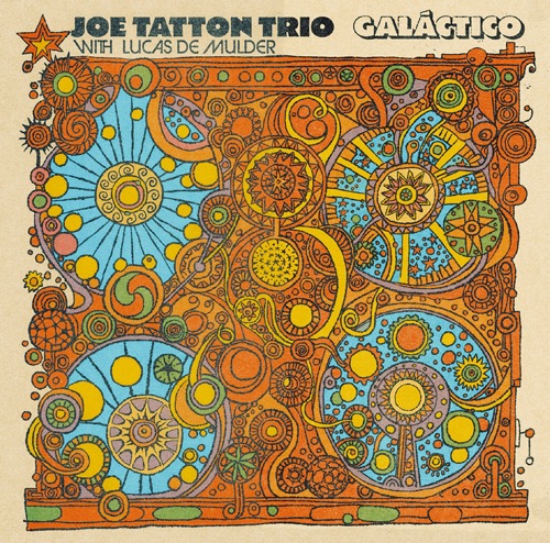 Joe Tatton Trio With Lucas De Mulder「GALACTICO」