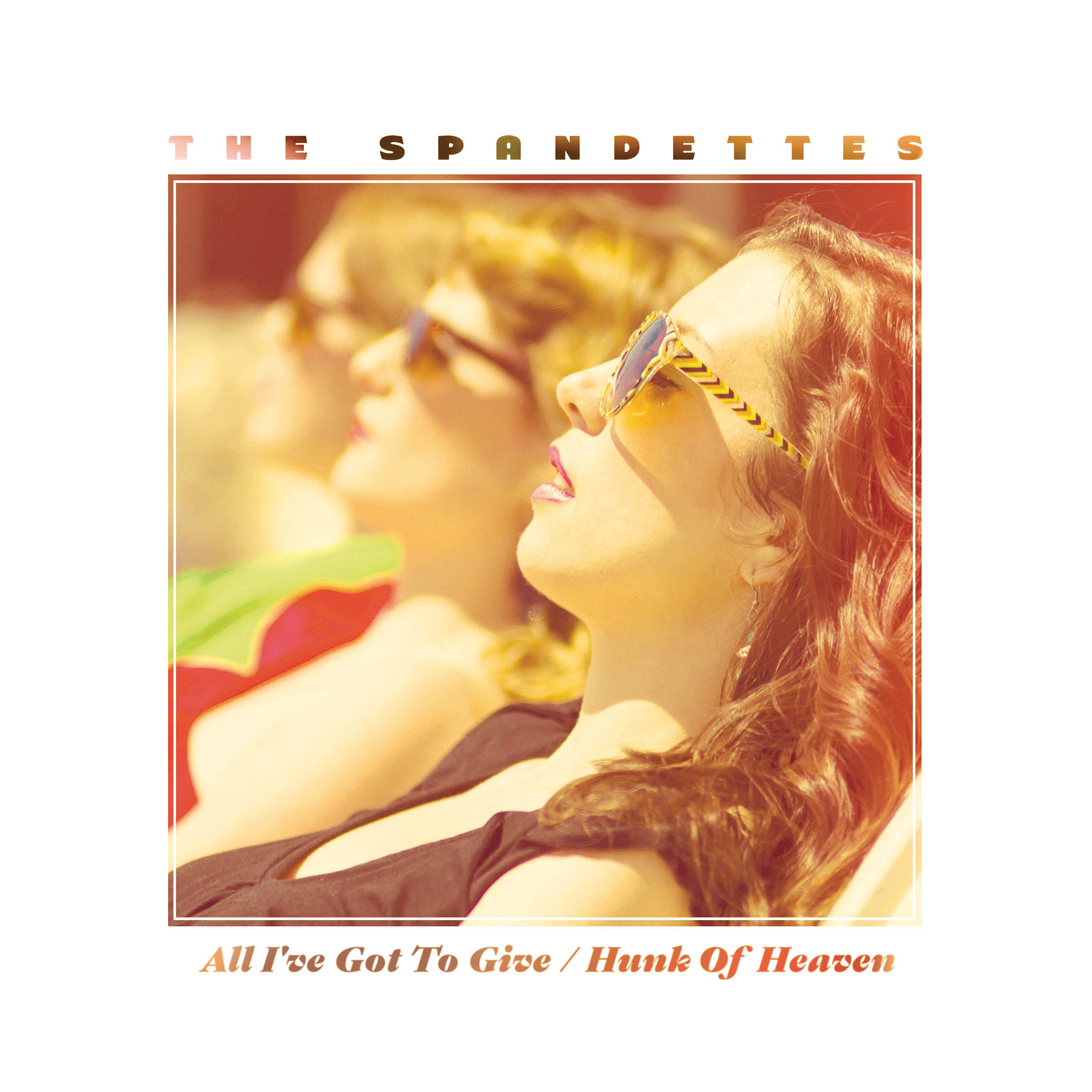 THE SPANDETTES「All I've Got to Give / Hunk Of Heaven」