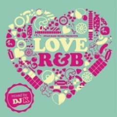 House Cover Mixではなく正真正銘のR&B Mix!!  "Love R&B Mixed by DJ K"配信で快進撃。