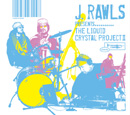 J. Rawls presents「The Liquid Crystal ProjectⅡ」