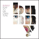 Bunny「Play To My Own Tune」