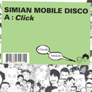 SIMIAN MOBILE DISCO「Click」