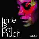 Time Is Not Much