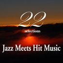 Smooth Jazz Meets Hit Music "22 Selections"