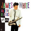 ジェイムズ・ホワイト＆ザ・ブラックス「Off White」