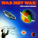 WAS (NOT WAS)「Born To Laugh at Tornados」