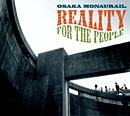 OSAKA MONAURAIL「Reality For The People」