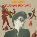 ジェイムズ・ホワイト「James White's Flaming Demonics」