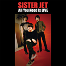 SISTER JET「All You Need Is LIVE」