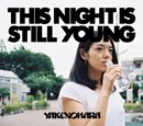 YAKENOHARA「THIS NIGHT IS STILL YOUNG」