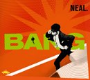 NEAL.「Bang」