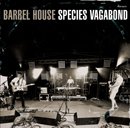 BARREL HOUSE「Species Vagabond」