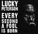 LUCKY PETERSON「エヴリ・セカンド・ア・フール・イズ・ボーン」