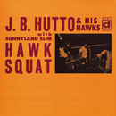 J.B.HUTTO「Hawk Squat」