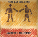 PIERRE-ALAIN GOUALCH TRIO「ANATOMY OF A RELATIONSHIP」