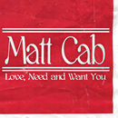 MATT CAB「Love, Need And Want You」