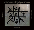 MARC RIBOT'S CERAMIC DOG「Your Turn」